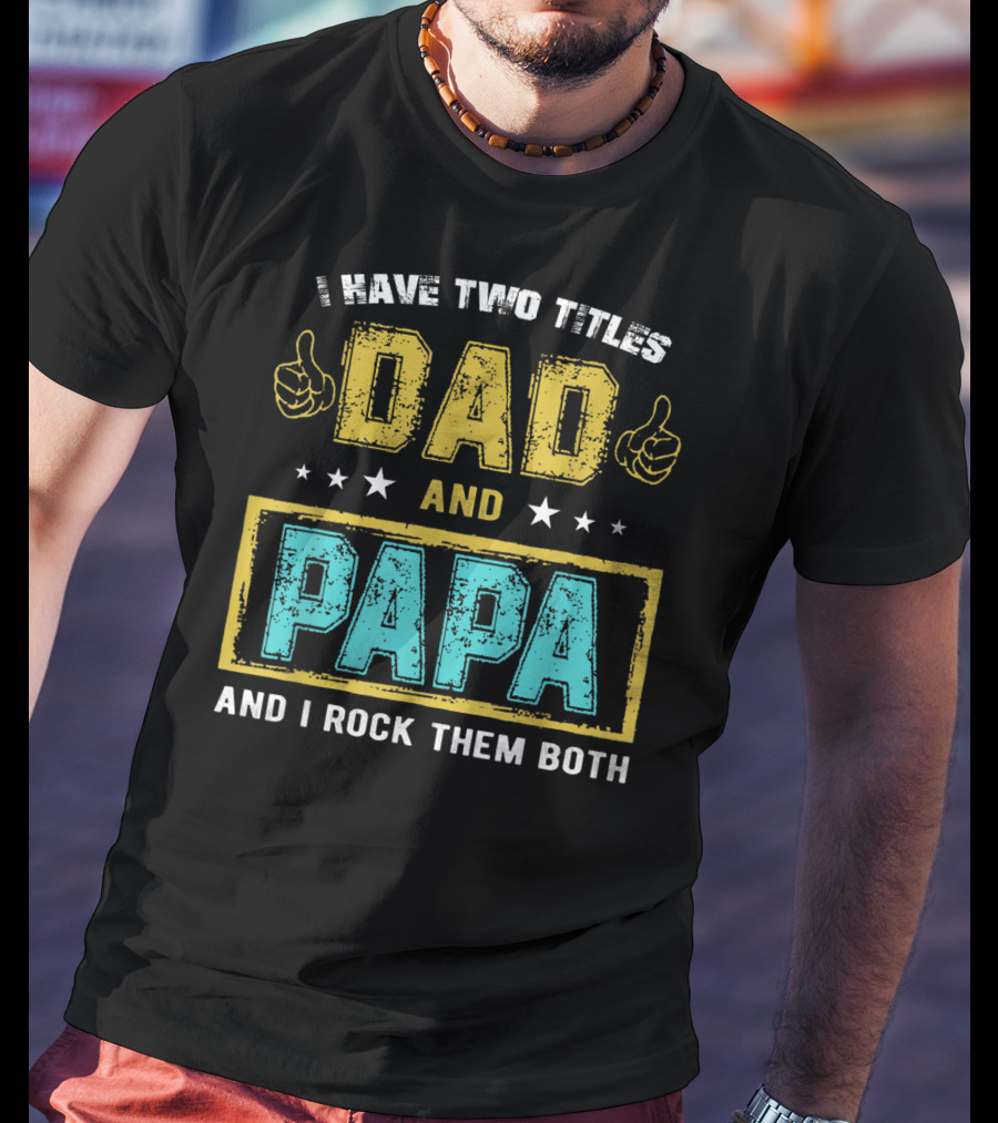 Dad And Papa I Have Two Titles And I Rock Them Both T-Shirt