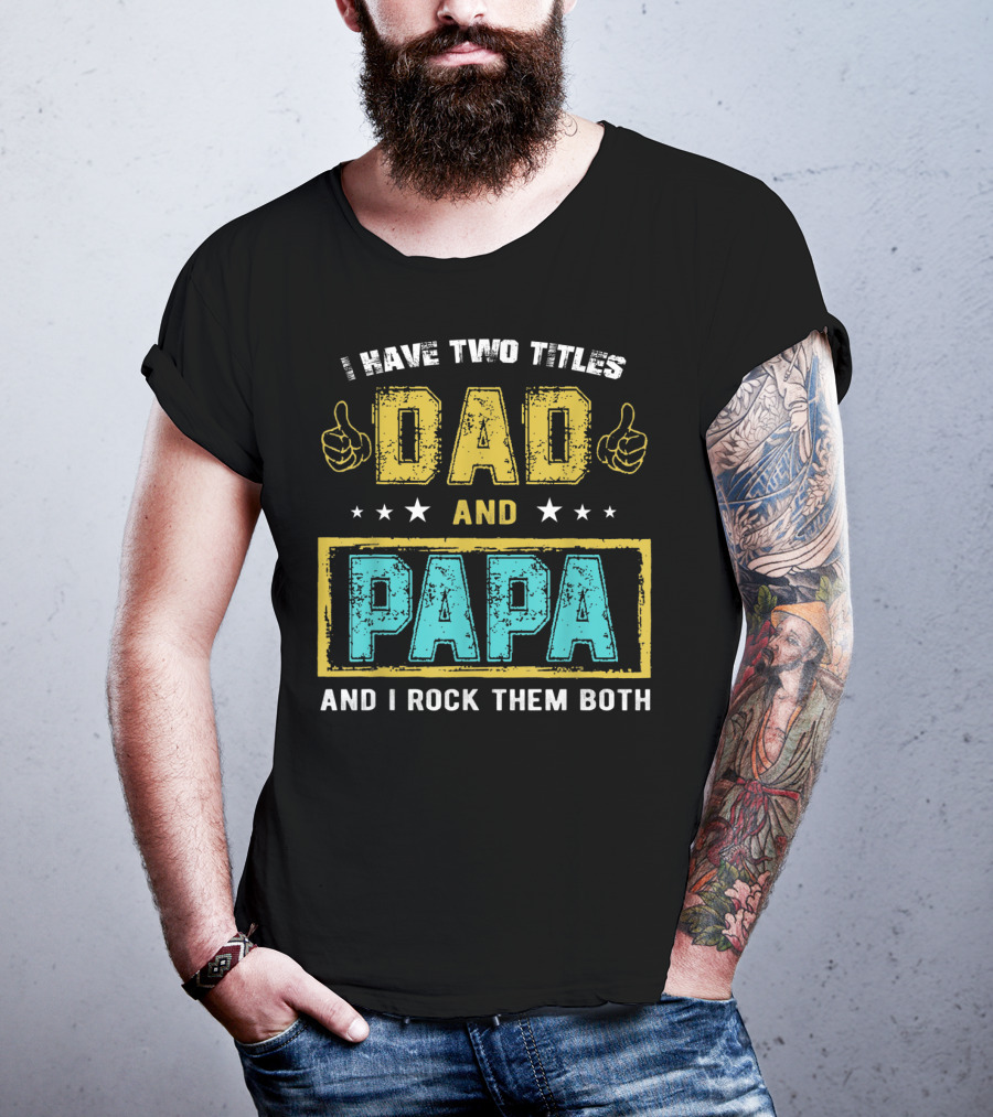 Dad And Papa I Have Two Titles And I Rock Them Both T-Shirt