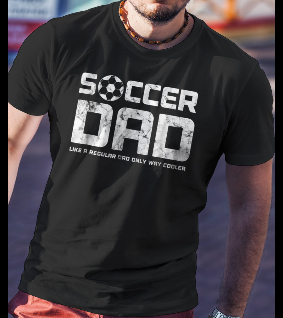 Soccer Dad Like A Regular Dad Only Way Cooler Mens Mens Funny Father's Day T-Shirt
