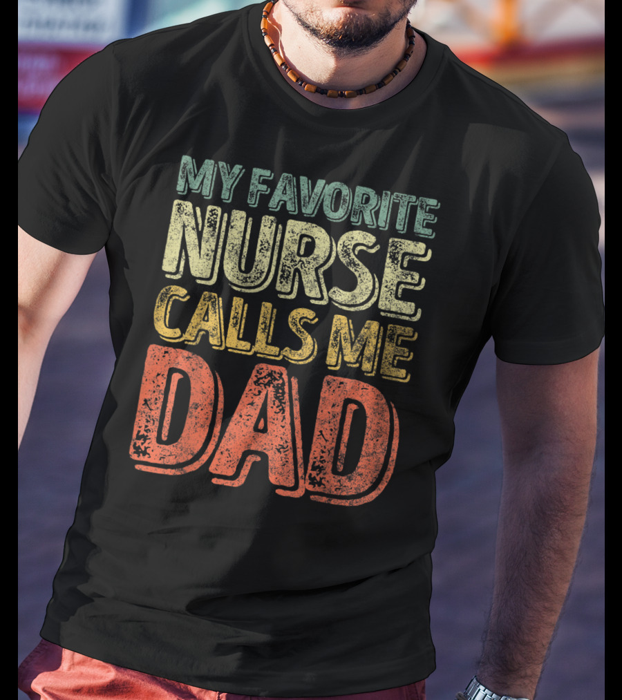 My Favorite Nurse Calls Me Dad Father Mens T-Shirt