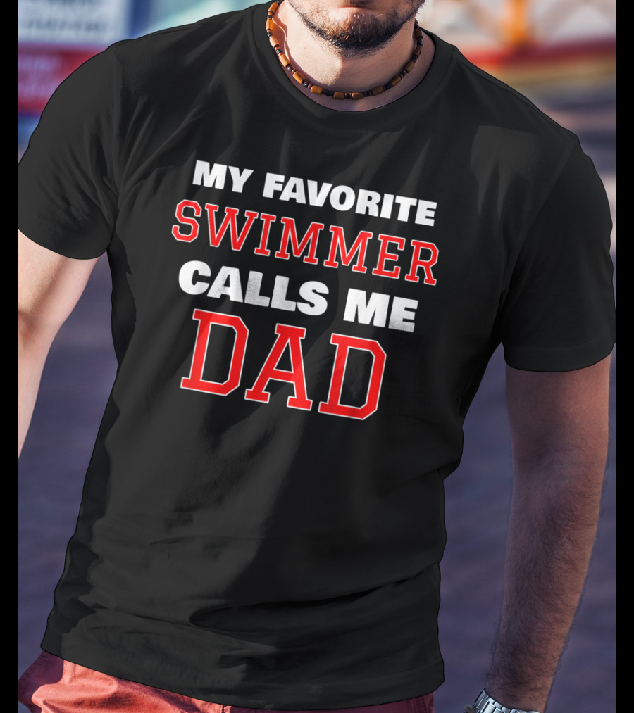My Favorite Swimmer Calls ME Dad T-Shirt