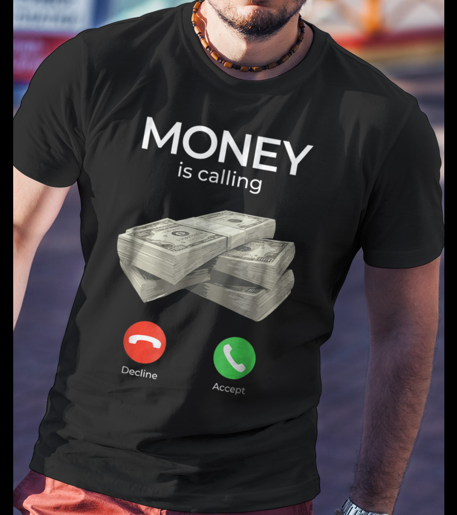 Money Is Calling Decline Accept Cash Hustler Business Funny T-Shirt