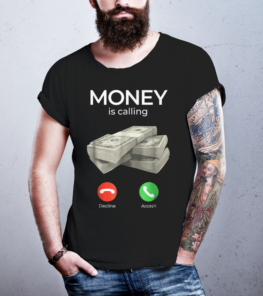 Money Is Calling Decline Accept Cash Hustler Business Funny T-Shirt