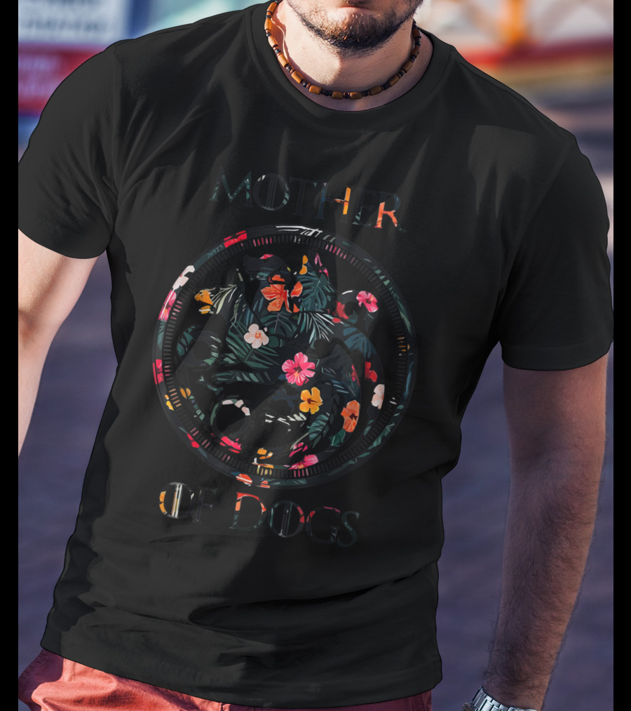 Mother Of Dogs Floral Design Sarcastic Novelty T-Shirt