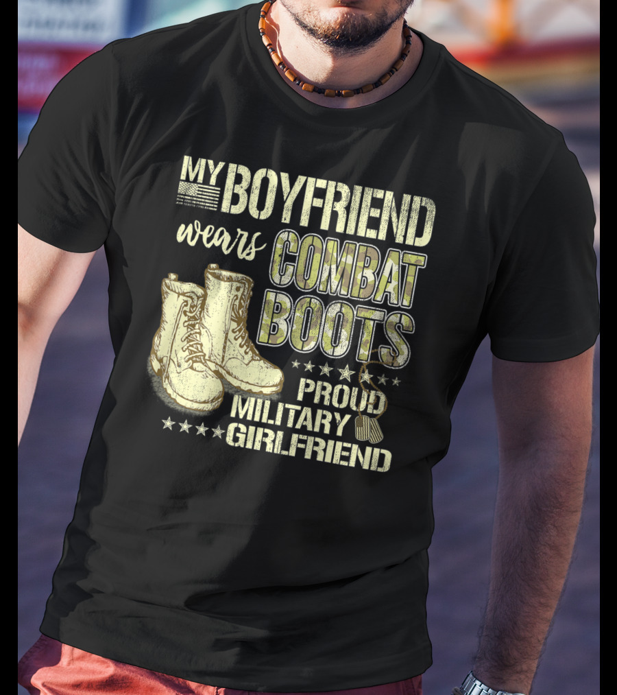 My Boyfriend Wears Combat Boots Proud Military Girlfriend T-Shirt