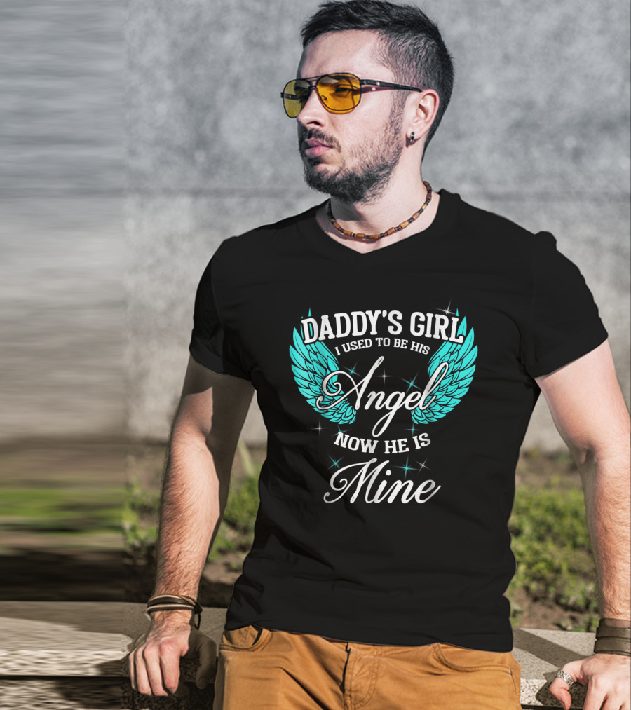 Daddy's Girl I Used To Be His Angel Now He Is Mine T-Shirt