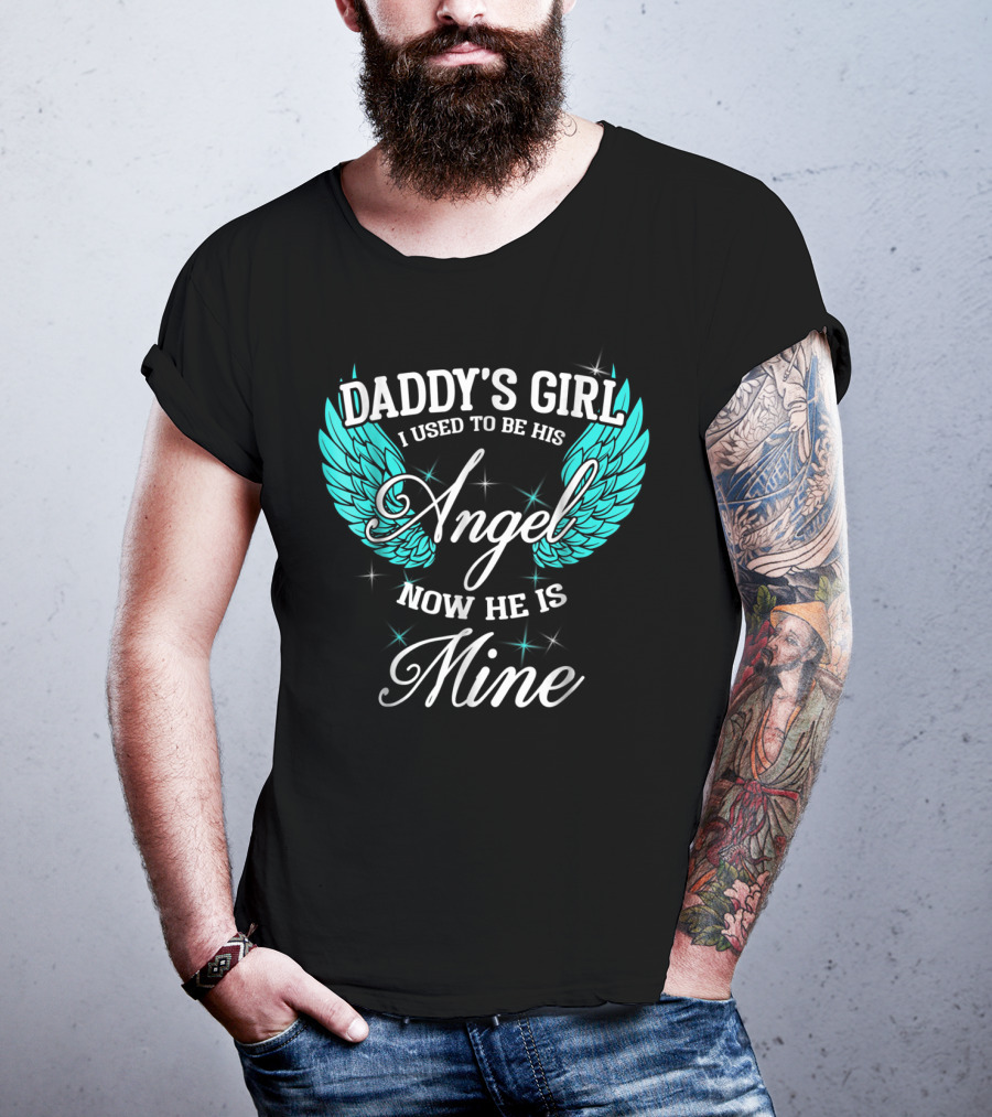 Daddy's Girl I Used To Be His Angel Now He Is Mine T-Shirt
