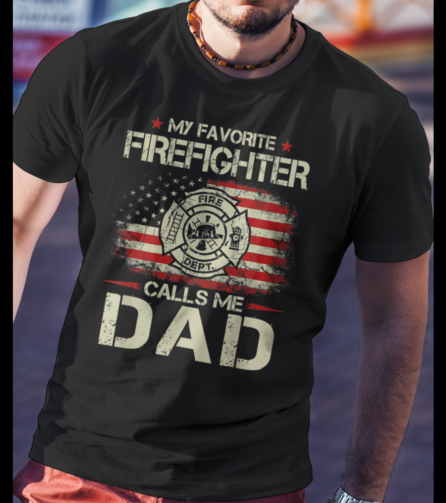 My Favorite Firefighter Calls Me Dad American Flag Fire Dept Badge T-Shirt