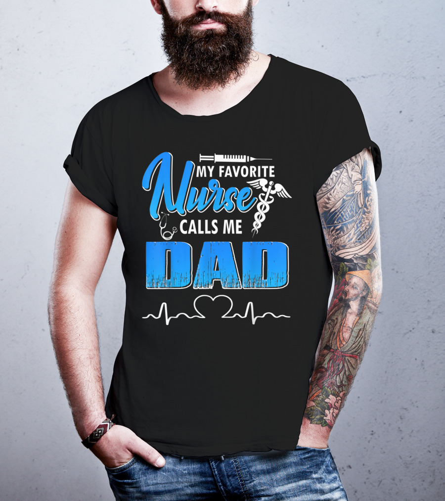 My Favorite Nurse Calls Me Dad Father's Day Nursing Appreciation Gift T-Shirt