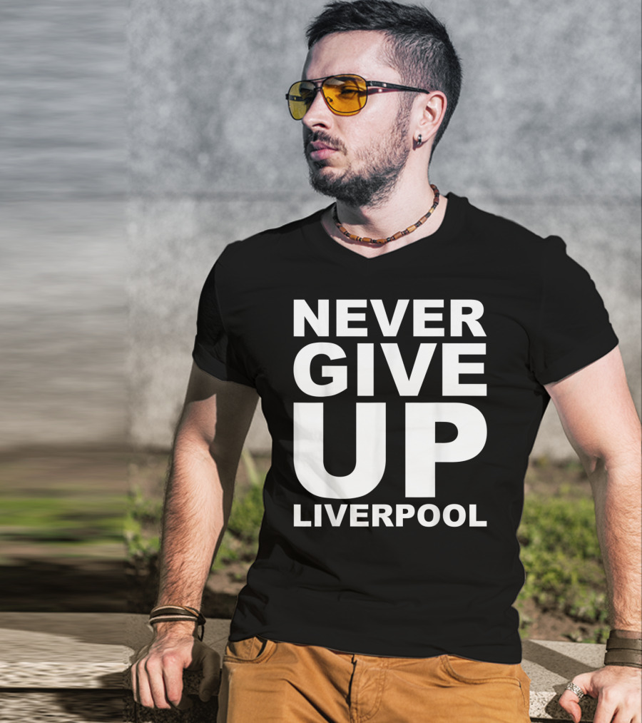 Never Give Up Liverpool T-Shirt