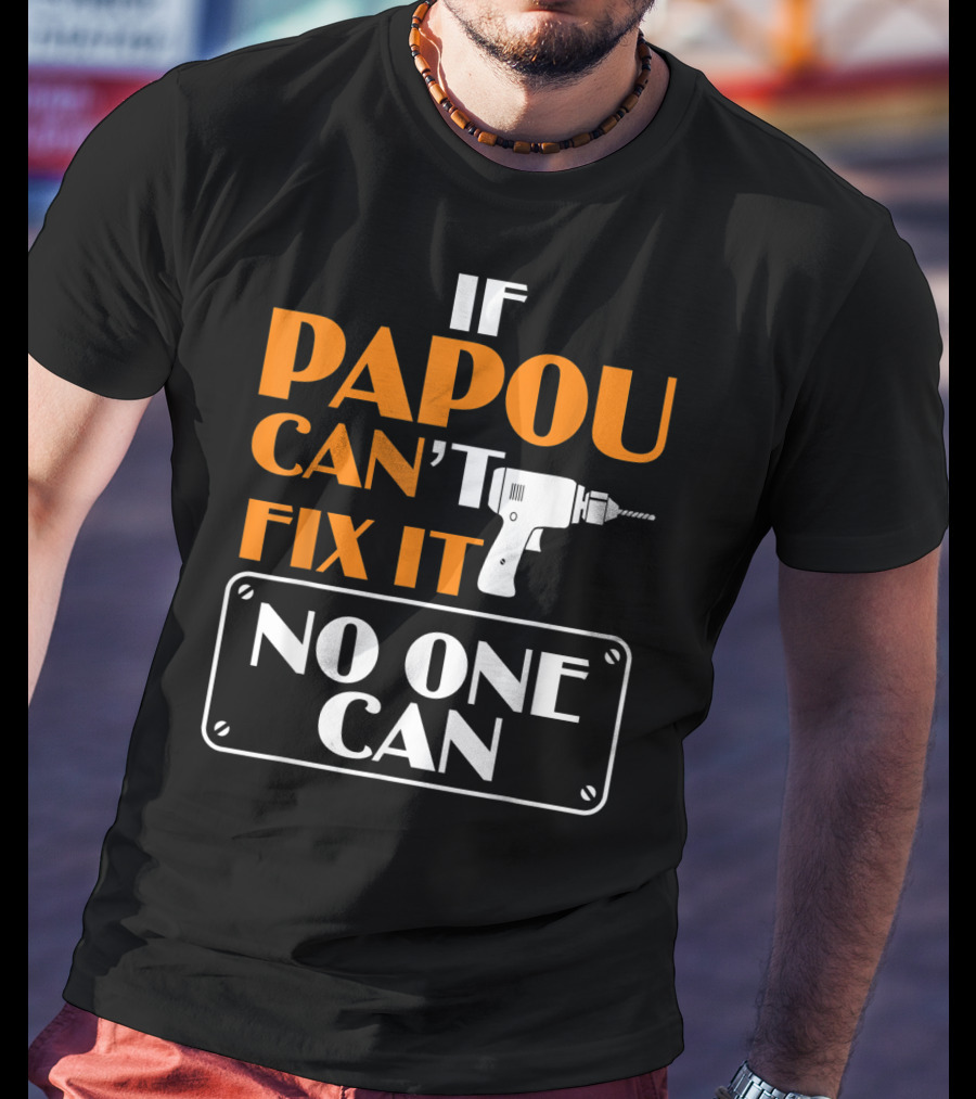 If Papou Can't Fix It No One Can T-Shirt