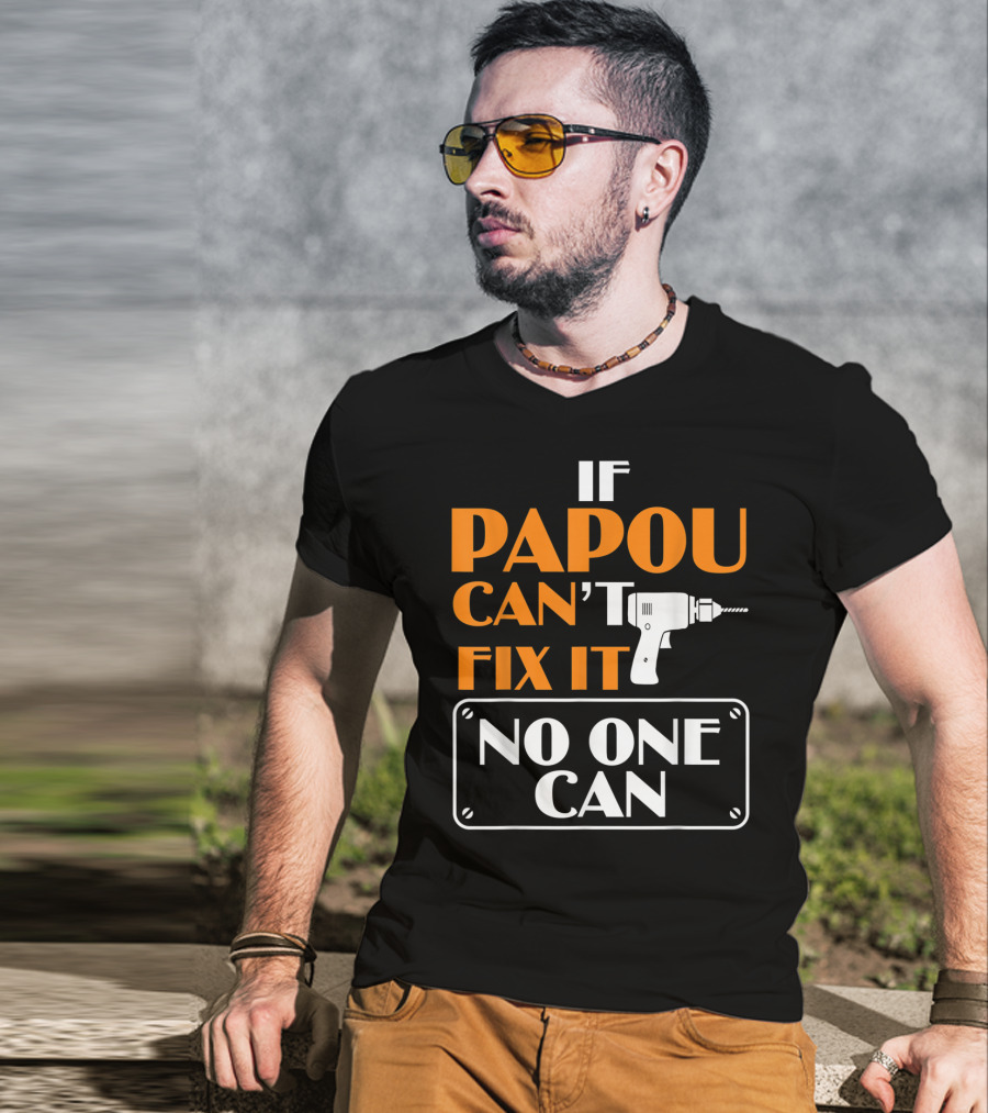 If Papou Can't Fix It No One Can T-Shirt