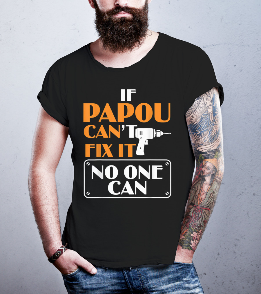 If Papou Can't Fix It No One Can T-Shirt