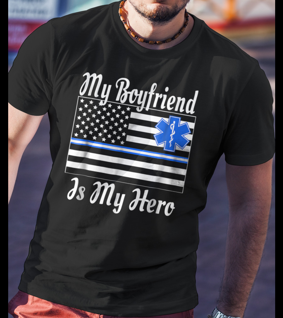 My Boyfriend Is My Hero EMT Thin Blue Line American Flag T-Shirt