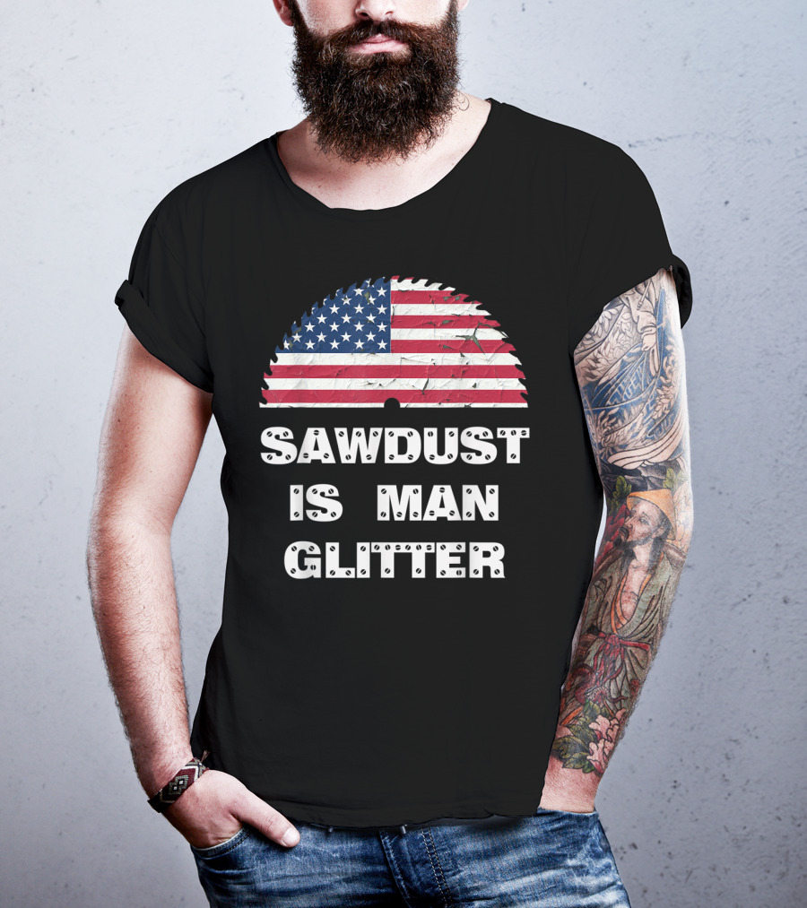 Sawdust Is Man Glitter Patriotic Sawblade USA Flag T-Shirt