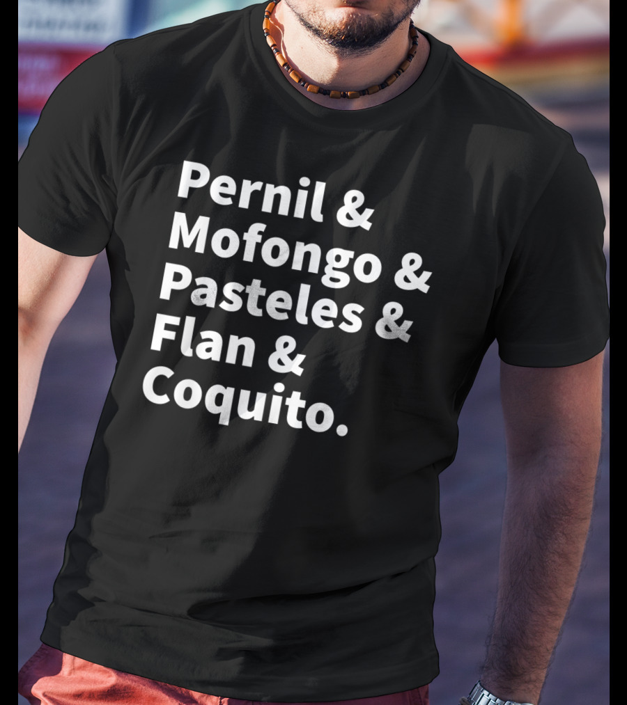 Pernil Mofongo Pasteles Flan Coquito Puerto Rican Boricua Food T-Shirt
