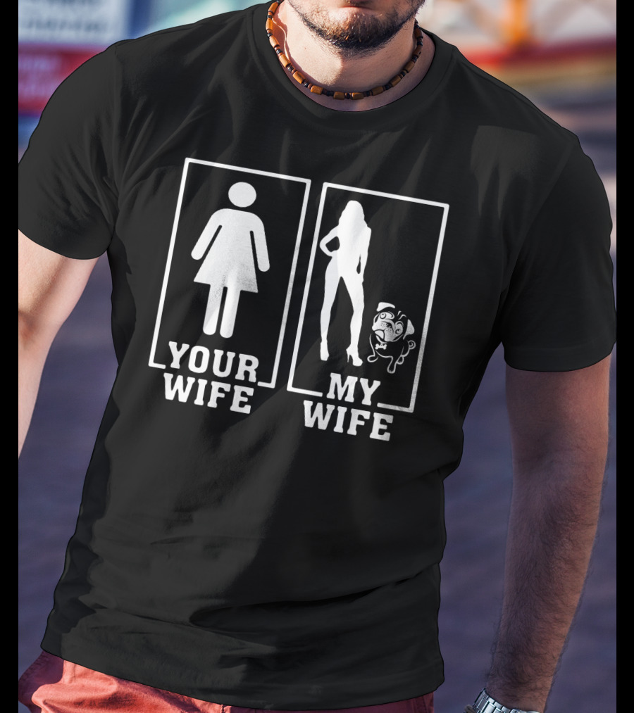 Pug Lovers Your Wife My Wife Funny Comparison T-Shirt