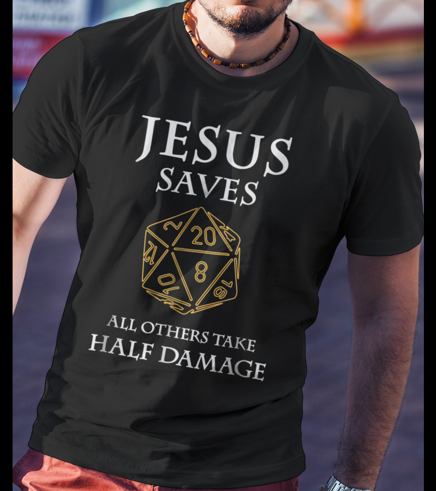 Jesus Saves D20 All Others Take Half Damage T-Shirt
