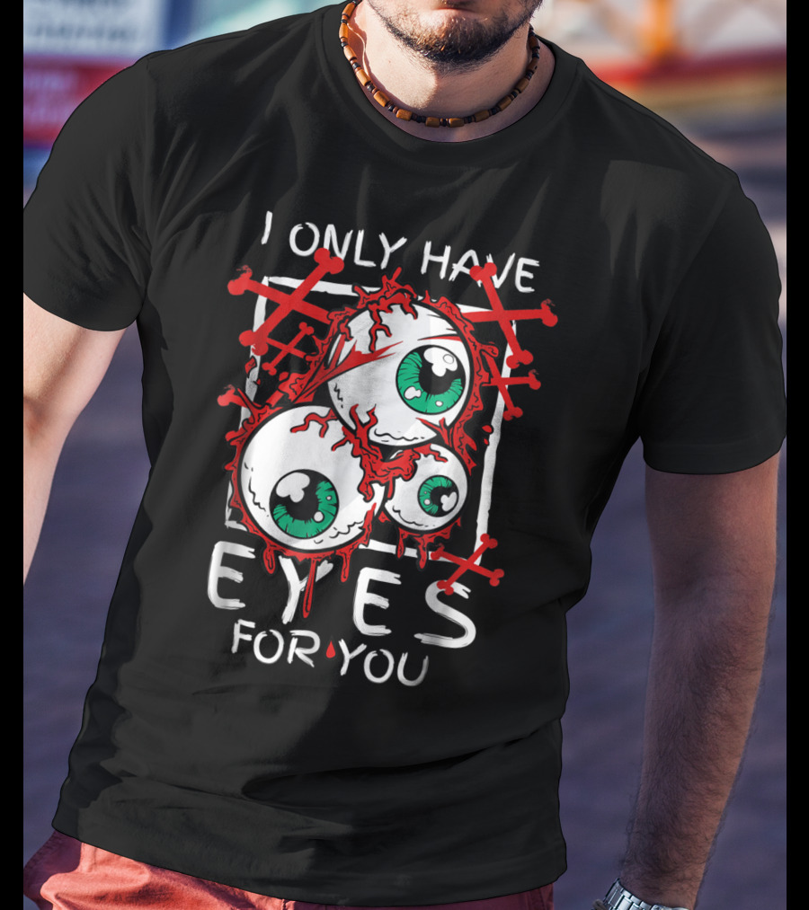 I Only Have Eyes For You Creepy Eyeballs With Red Crossbones T-Shirt