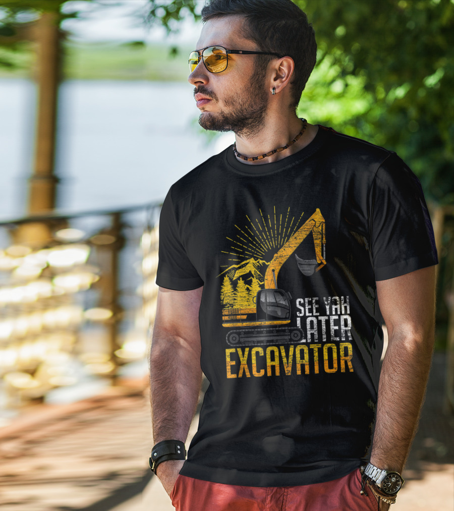 See Yah Later Excavator Mountains And Trees Scene T-Shirt