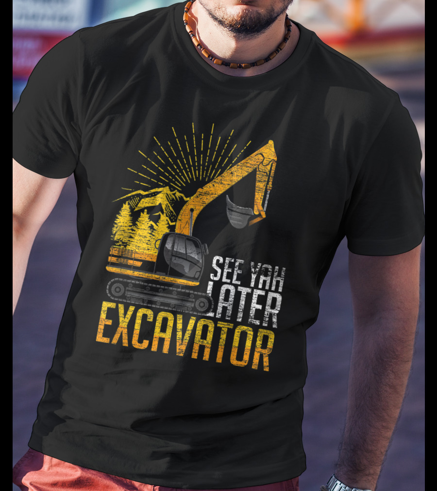 See Yah Later Excavator Mountains And Trees Scene T-Shirt