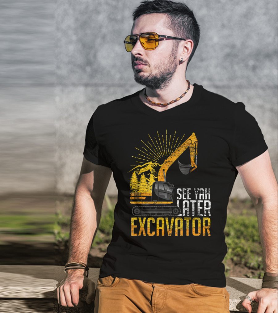 See Yah Later Excavator Mountains And Trees Scene T-Shirt