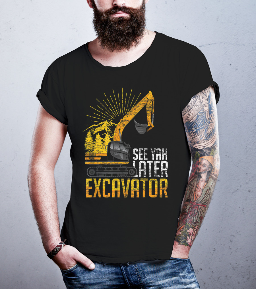 See Yah Later Excavator Mountains And Trees Scene T-Shirt