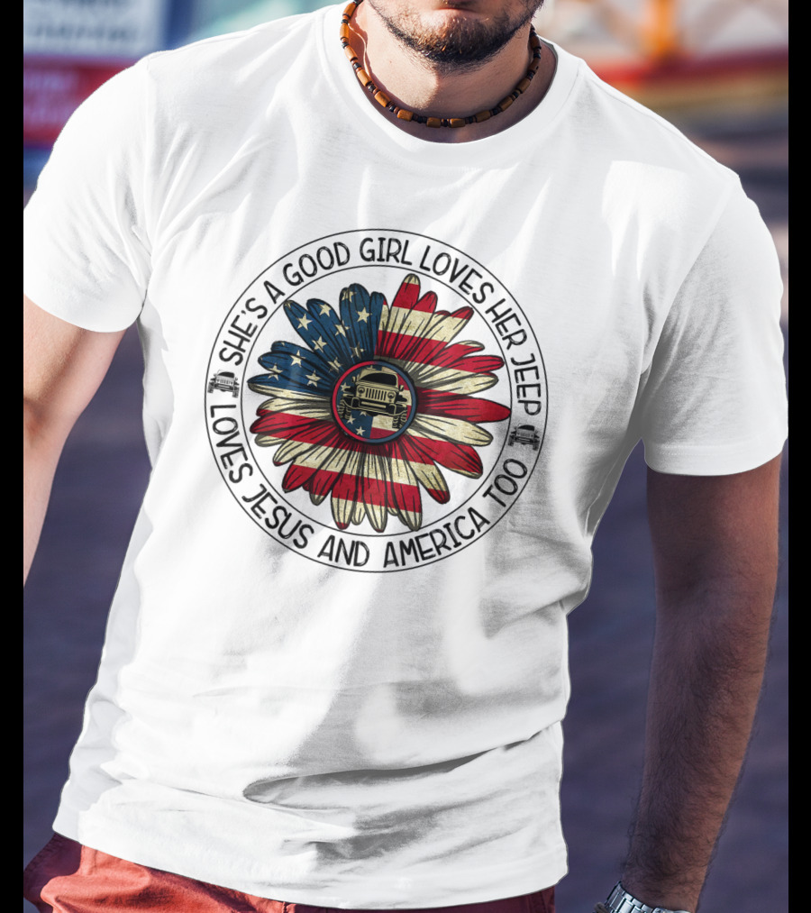 She's A Good Girl Loves Her Jeep Jesus Loves America Too T-Shirt