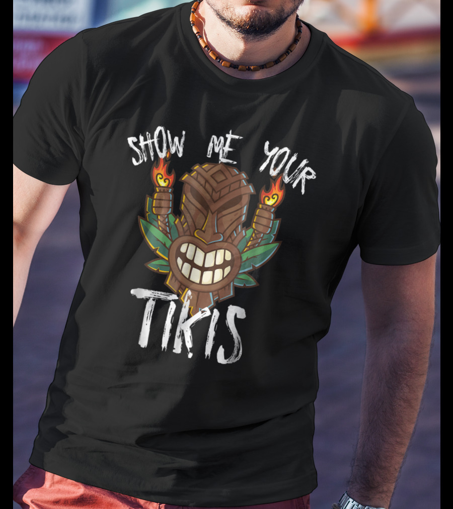 Show Me Your Tikis Funny Hawaiian Torch Tribal T-Shirt