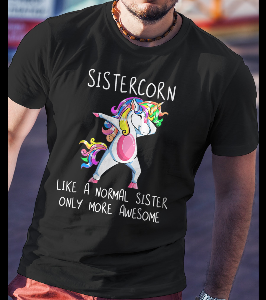 Sistercorn Like A Normal Sister Only More Awesome Dabbing Unicorn T-Shirt