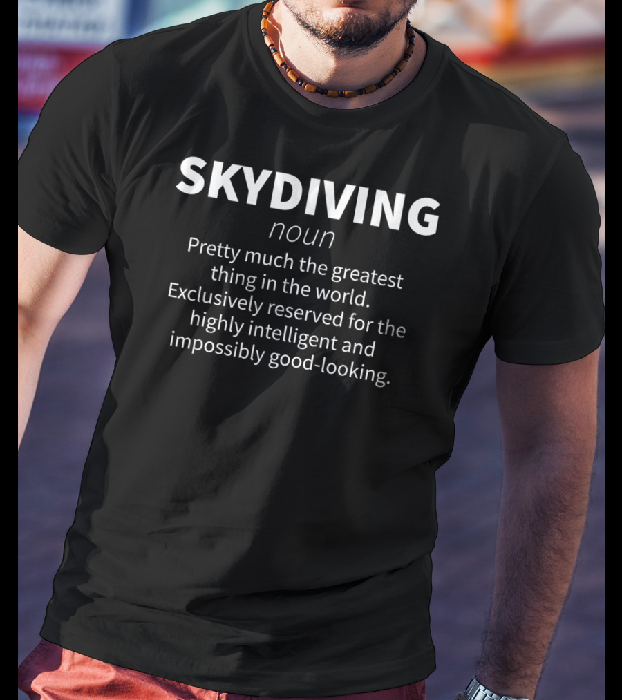 Skydiving Noun Greatest Thing Exclusively Reserved For Highly Intelligent And Impossibly Good-Looking T-Shirt