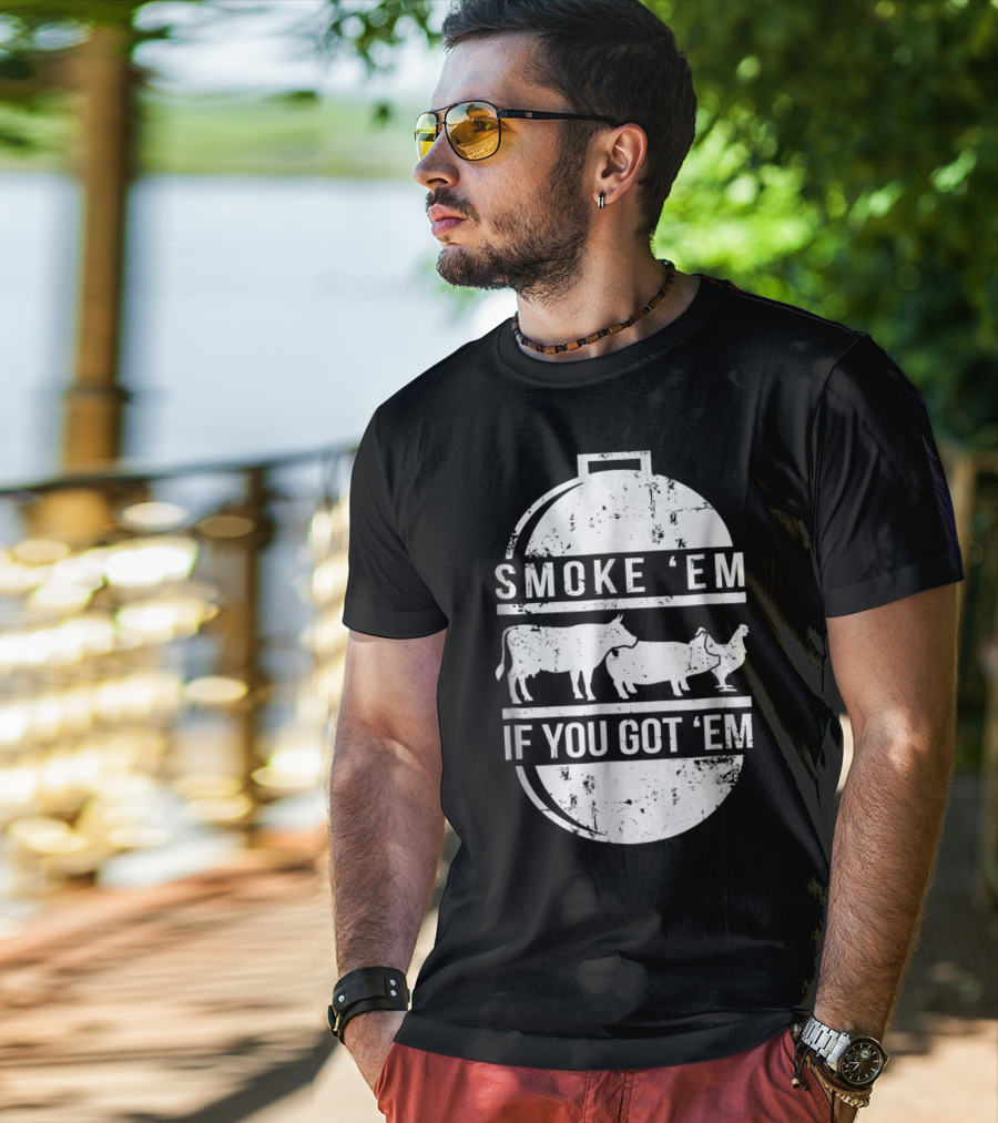 Smoke Em If You Got Em BBQ Grilling Cow Pig Chicken T-Shirt