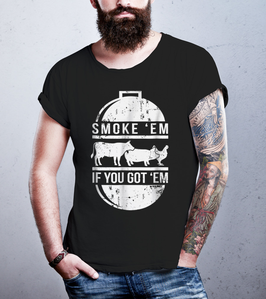 Smoke Em If You Got Em BBQ Grilling Cow Pig Chicken T-Shirt