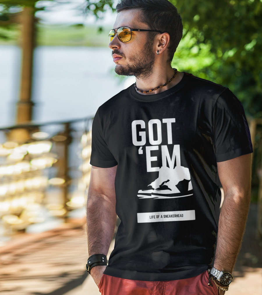 Got 'Em Life Of A Sneakerhead T-Shirt