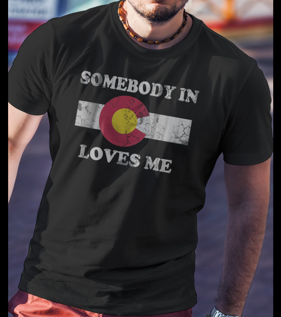 Somebody In Colorado Flag Symbol Loves Me T-Shirt