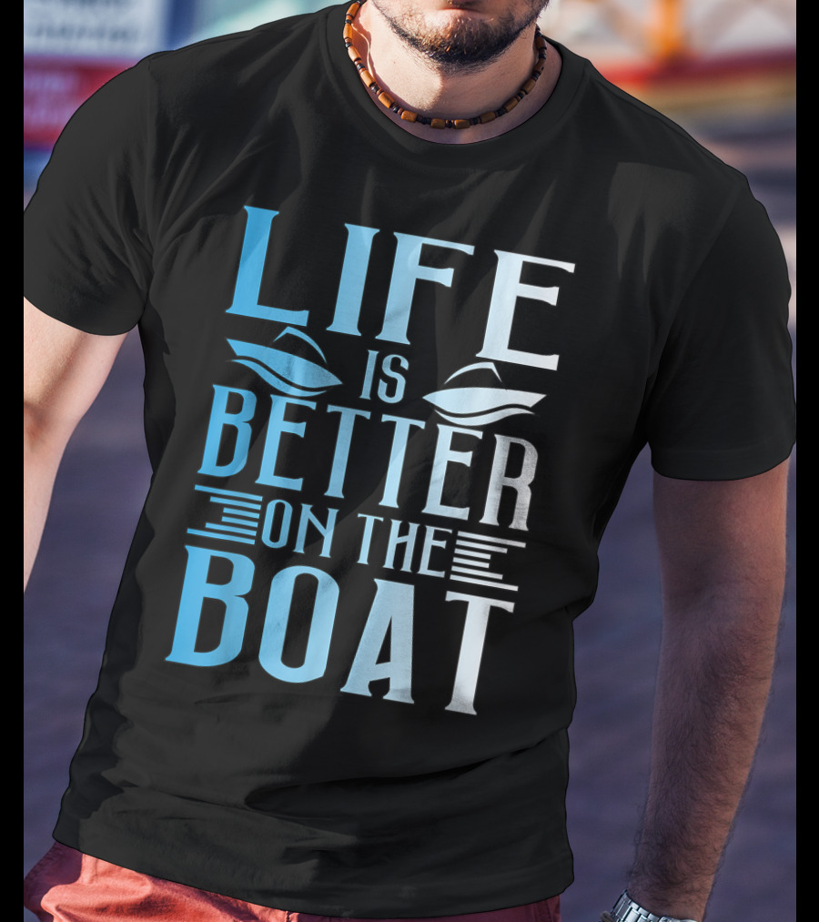 Life Is Better On The Boat Summer Boating T-Shirt