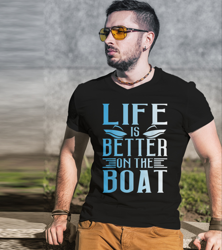 Life Is Better On The Boat Summer Boating T-Shirt