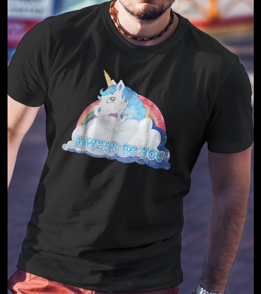 Always Be You Cute Unicorn With Rainbow And Clouds T-Shirt