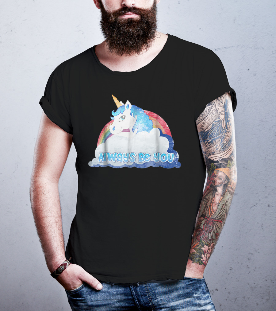 Always Be You Cute Unicorn With Rainbow And Clouds T-Shirt
