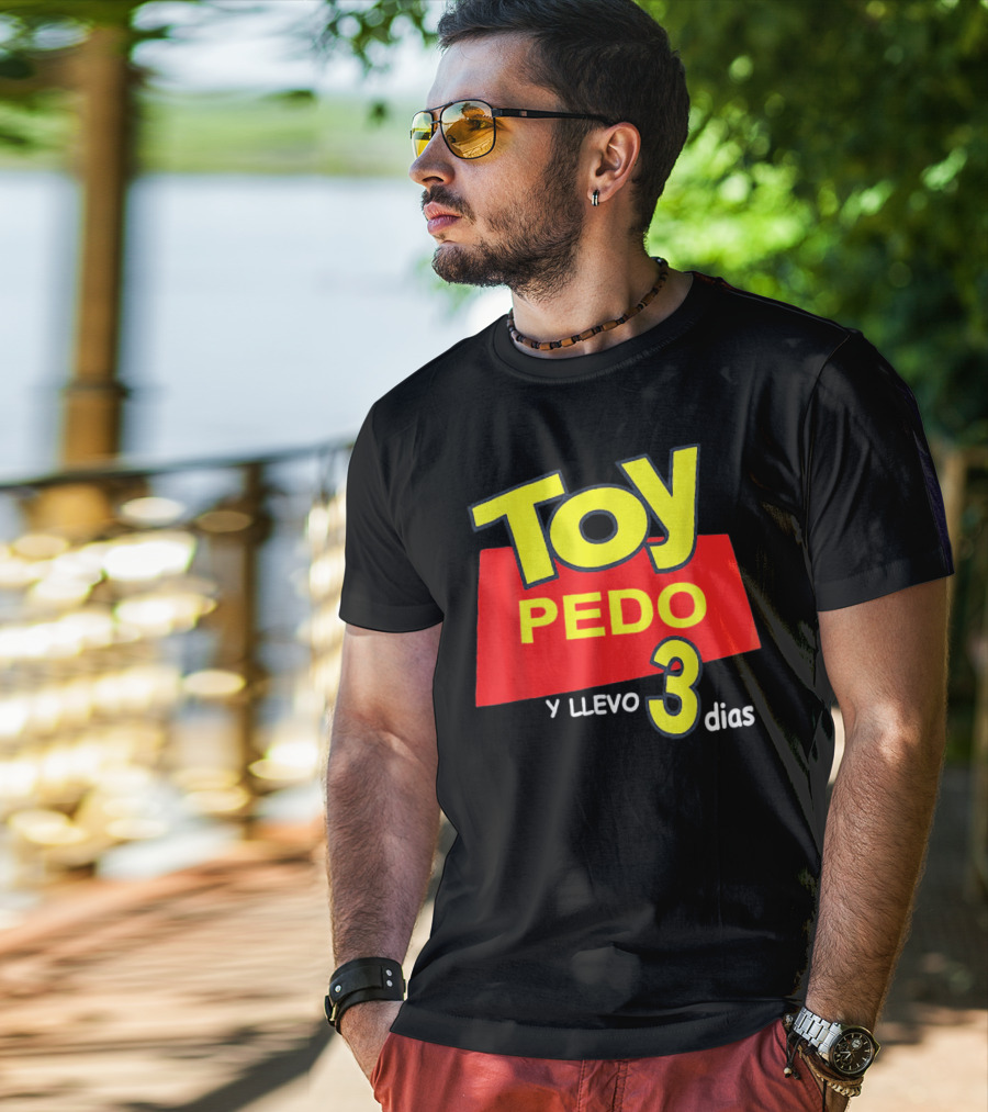 Toy Pedo Y Llevo Tres Dias Funny Spanish T-Shirt