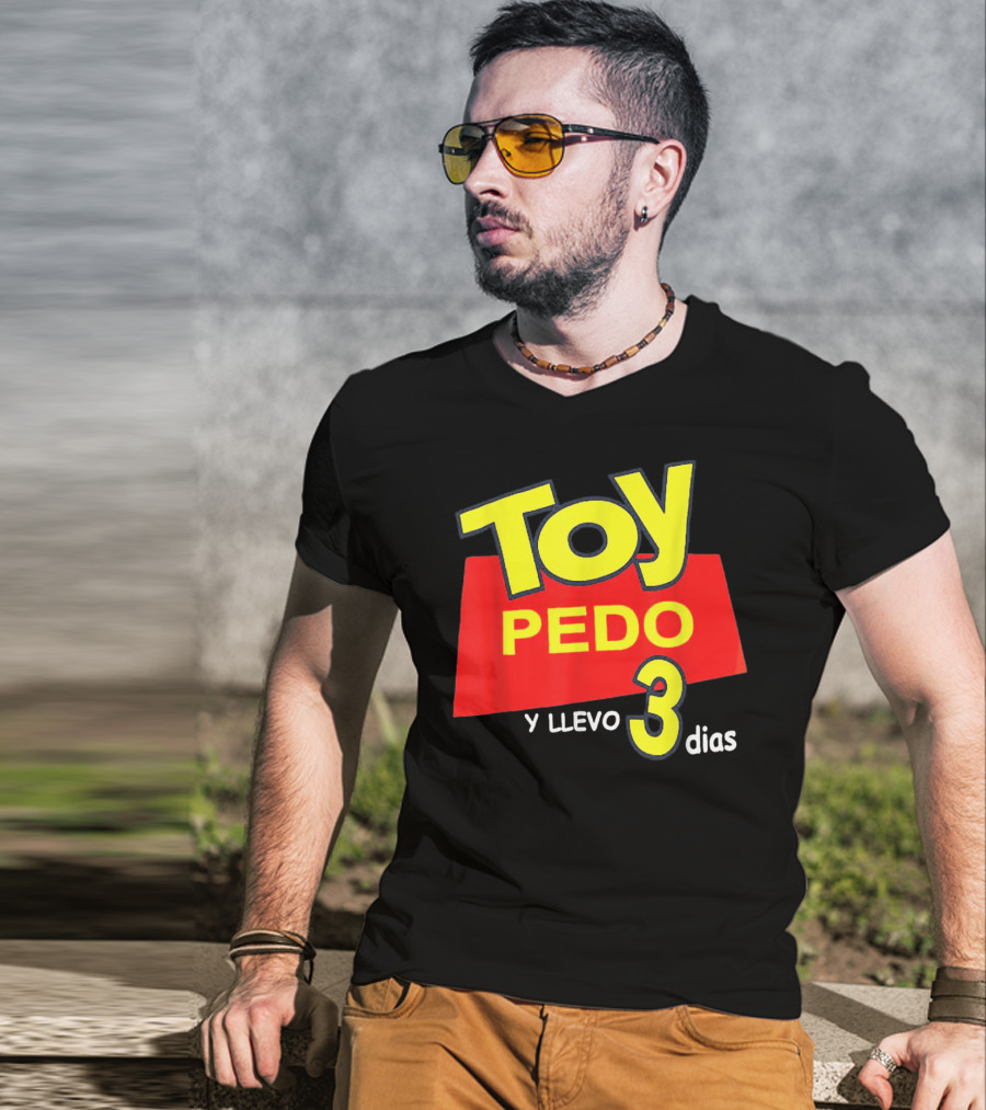 Toy Pedo Y Llevo Tres Dias Funny Spanish T-Shirt