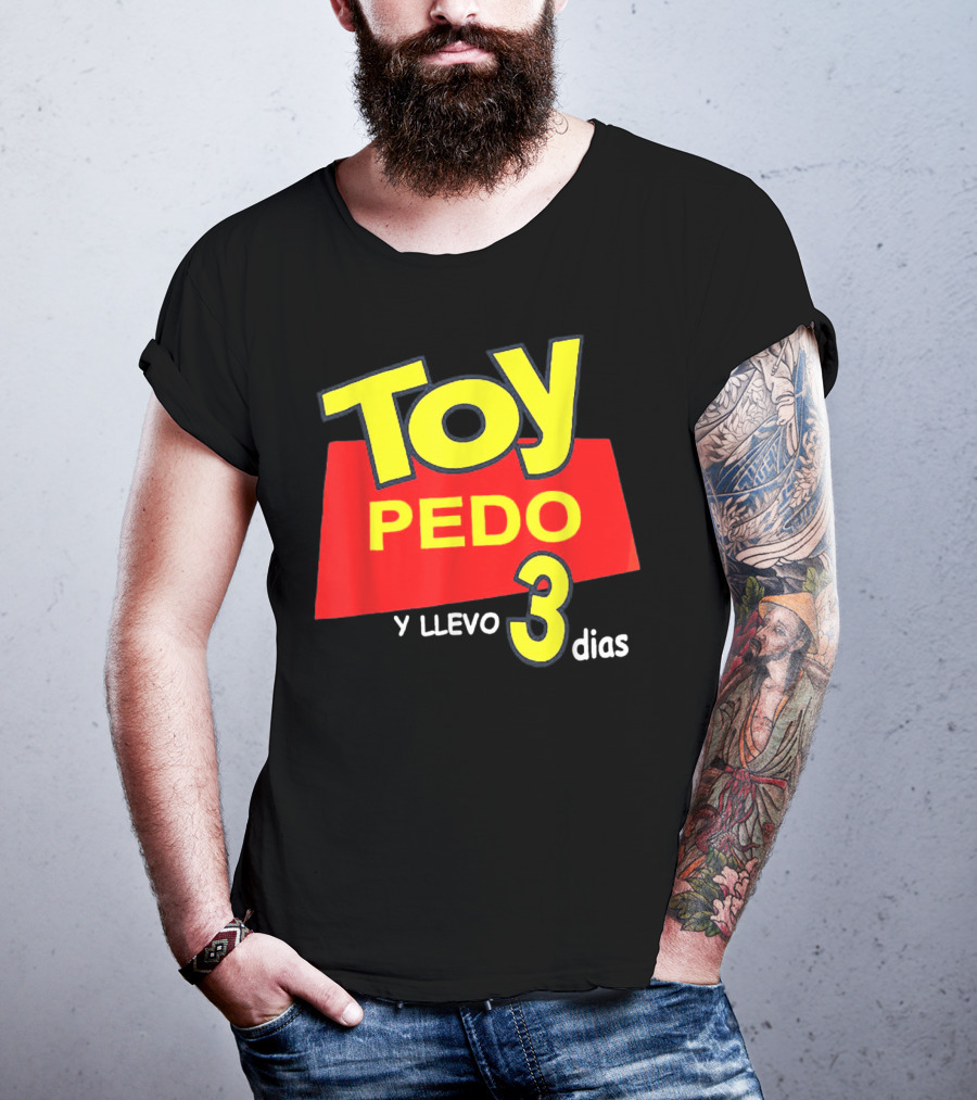 Toy Pedo Y Llevo Tres Dias Funny Spanish T-Shirt