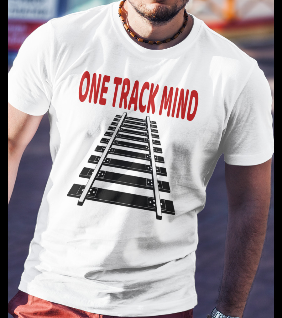 One Track Mind Railroad Train Track T-Shirt