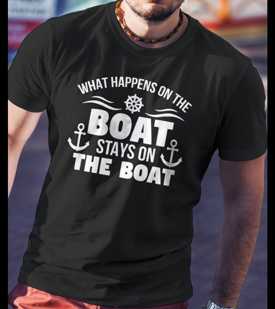 What Happens On The Boat Stays On The Boat Nautical Anchors Helm T-Shirt