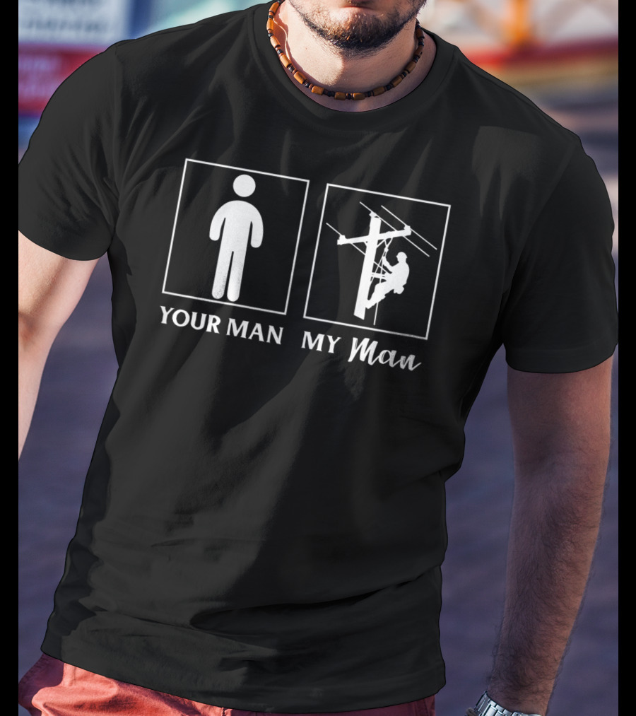 YOUR MAN MY MAN Lineman Wife Girlfriend Funny Job T-Shirt