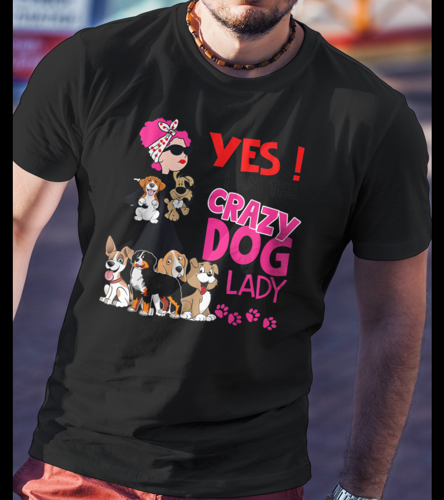 YES I Am The Crazy Dog Lady With Cute Dogs And Paw Prints T-Shirt
