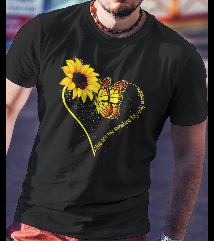 You Are My Sunshine My Only Sunshine Sunflower Butterfly Heart T-Shirt