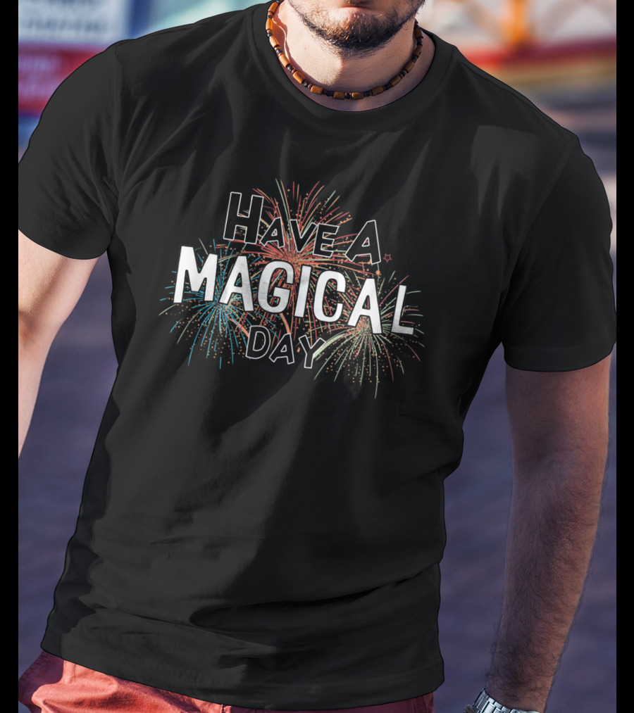 Have A Magical Day Fireworks T-Shirt