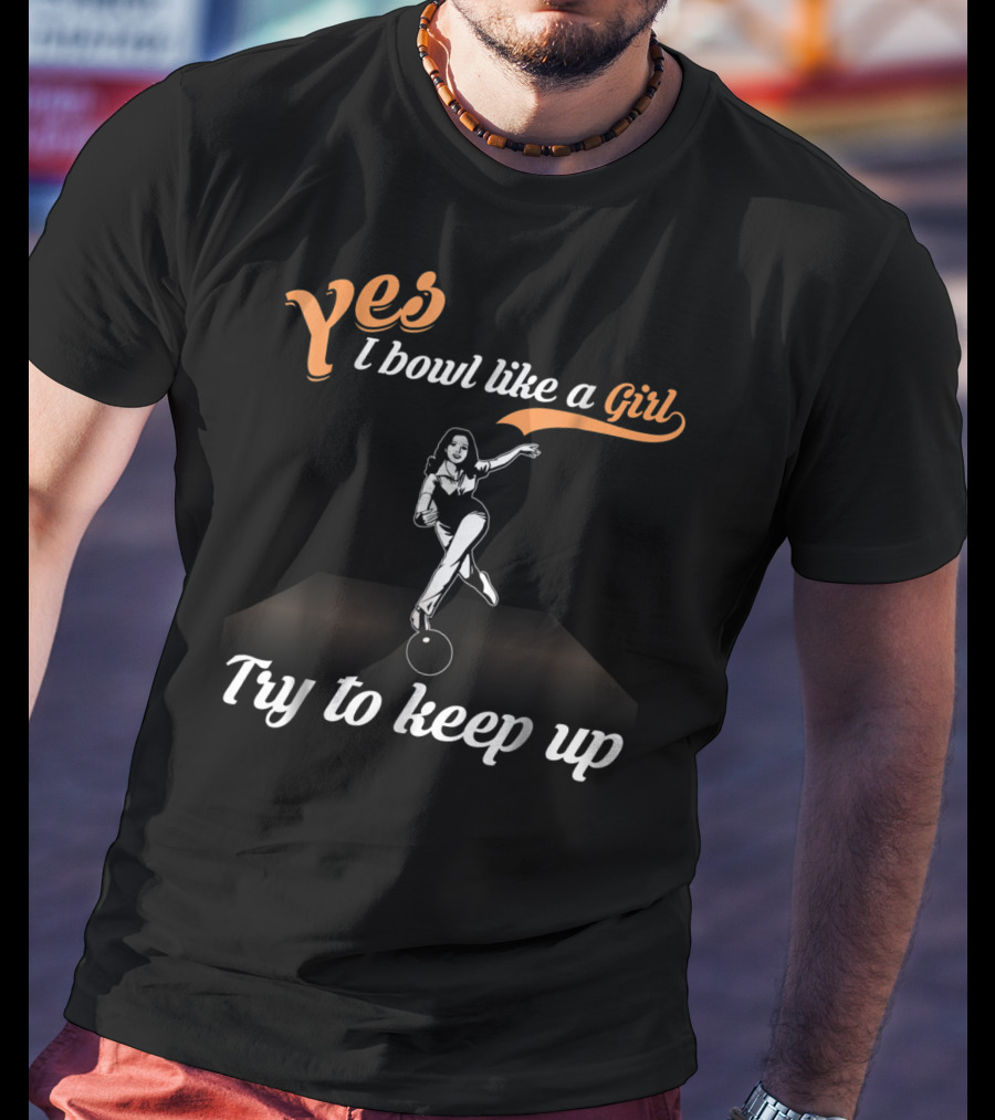 Yes I Bowl Like A Girl Try To Keep Up Retro Bowling Stance T-Shirt