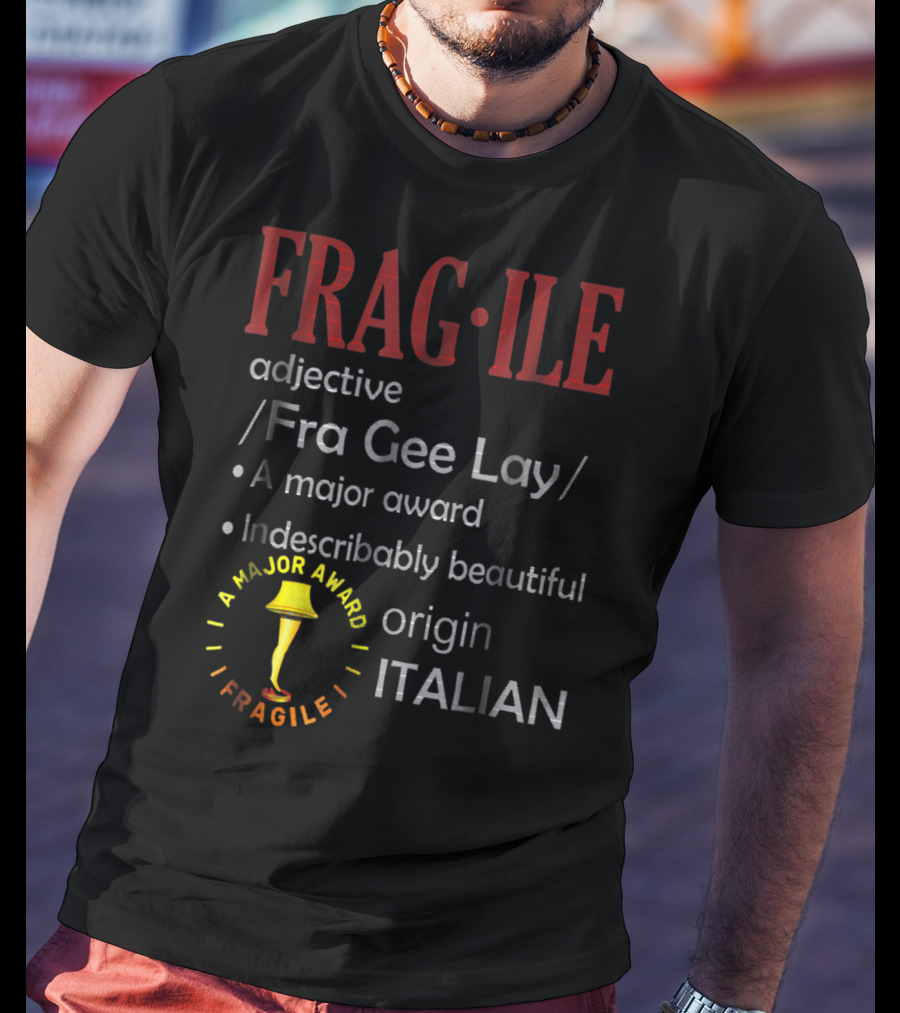 FRAGILE Fra Gee Lay A Major Award Indescribably Beautiful Origin Italian T-Shirt